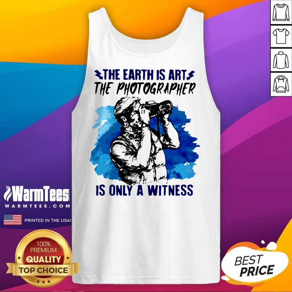 Pretty The Earth Is Art The Photographer Is Only A Witness Man Shirt - Image 4