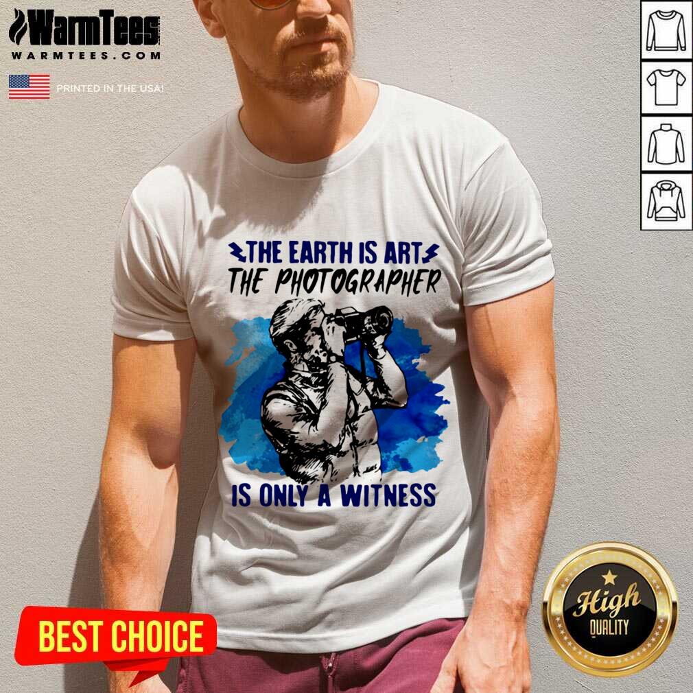 Pretty The Earth Is Art The Photographer Is Only A Witness Man Shirt - Image 5