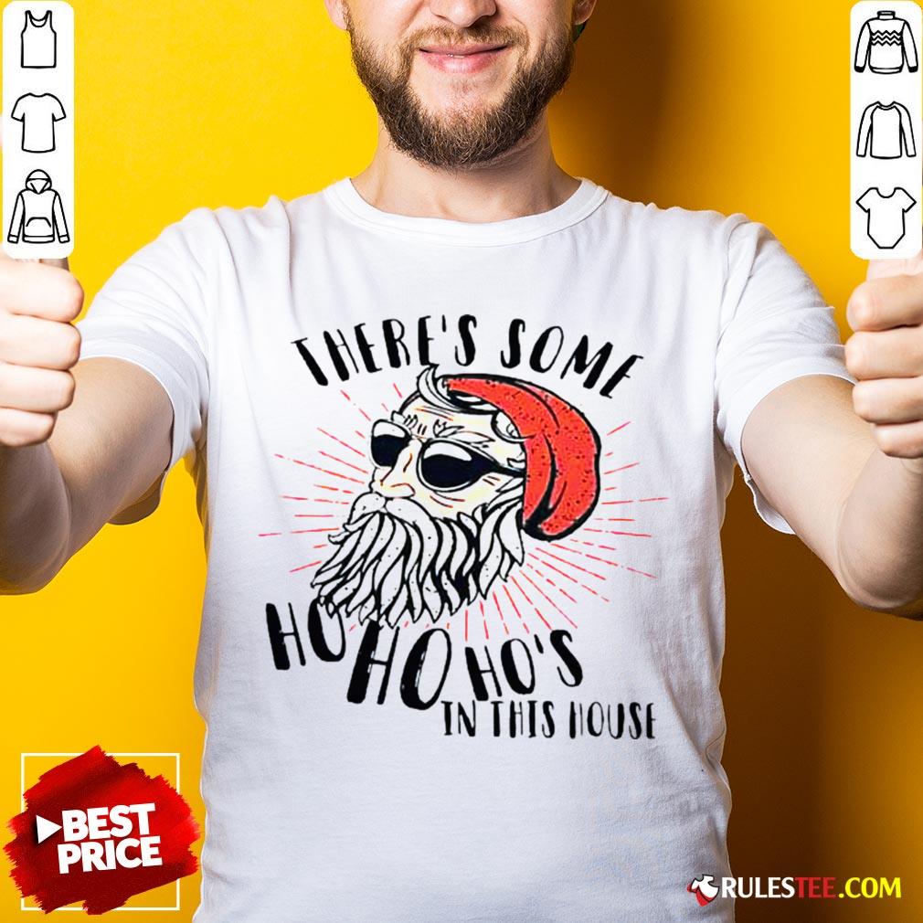 Pretty There’s Some Ho Ho Ho’s In This House Shirt
