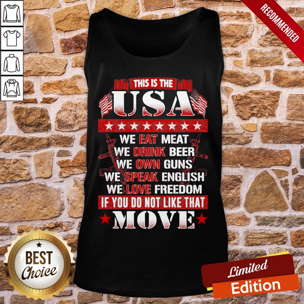 Pretty This Is The USA We Eat Meat We Drink Beer We Own Guns We Speak English We Love Freedom If You Do Not Like That Move Shirt - Image 3
