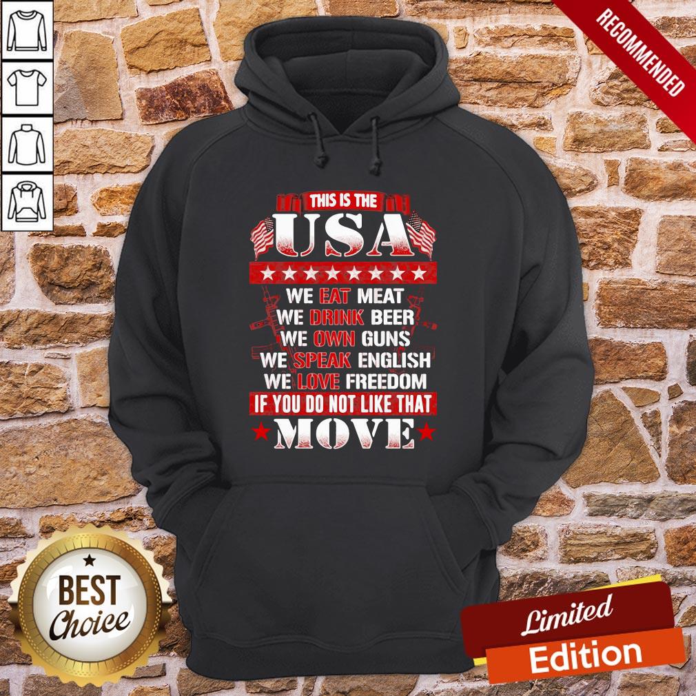 Pretty This Is The USA We Eat Meat We Drink Beer We Own Guns We Speak English We Love Freedom If You Do Not Like That Move Shirt - Image 5