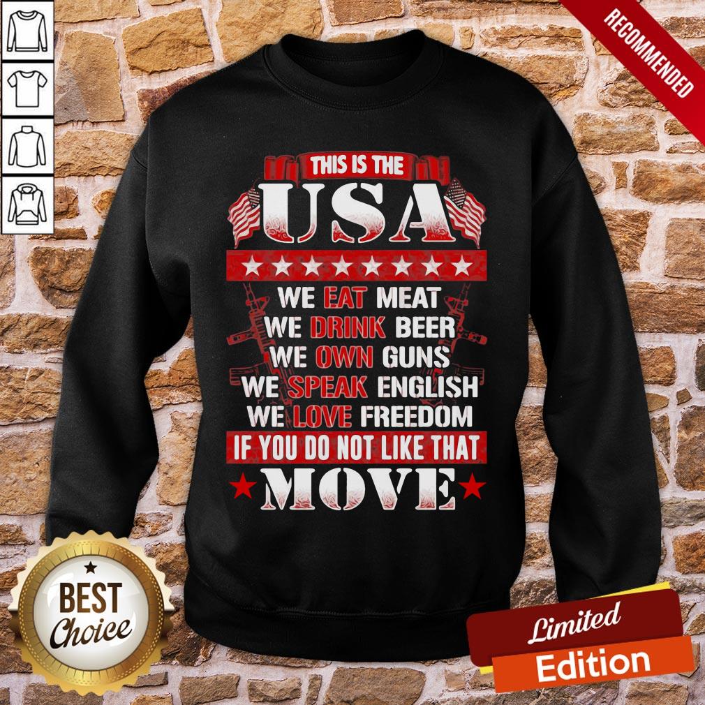Pretty This Is The USA We Eat Meat We Drink Beer We Own Guns We Speak English We Love Freedom If You Do Not Like That Move Shirt - Image 4