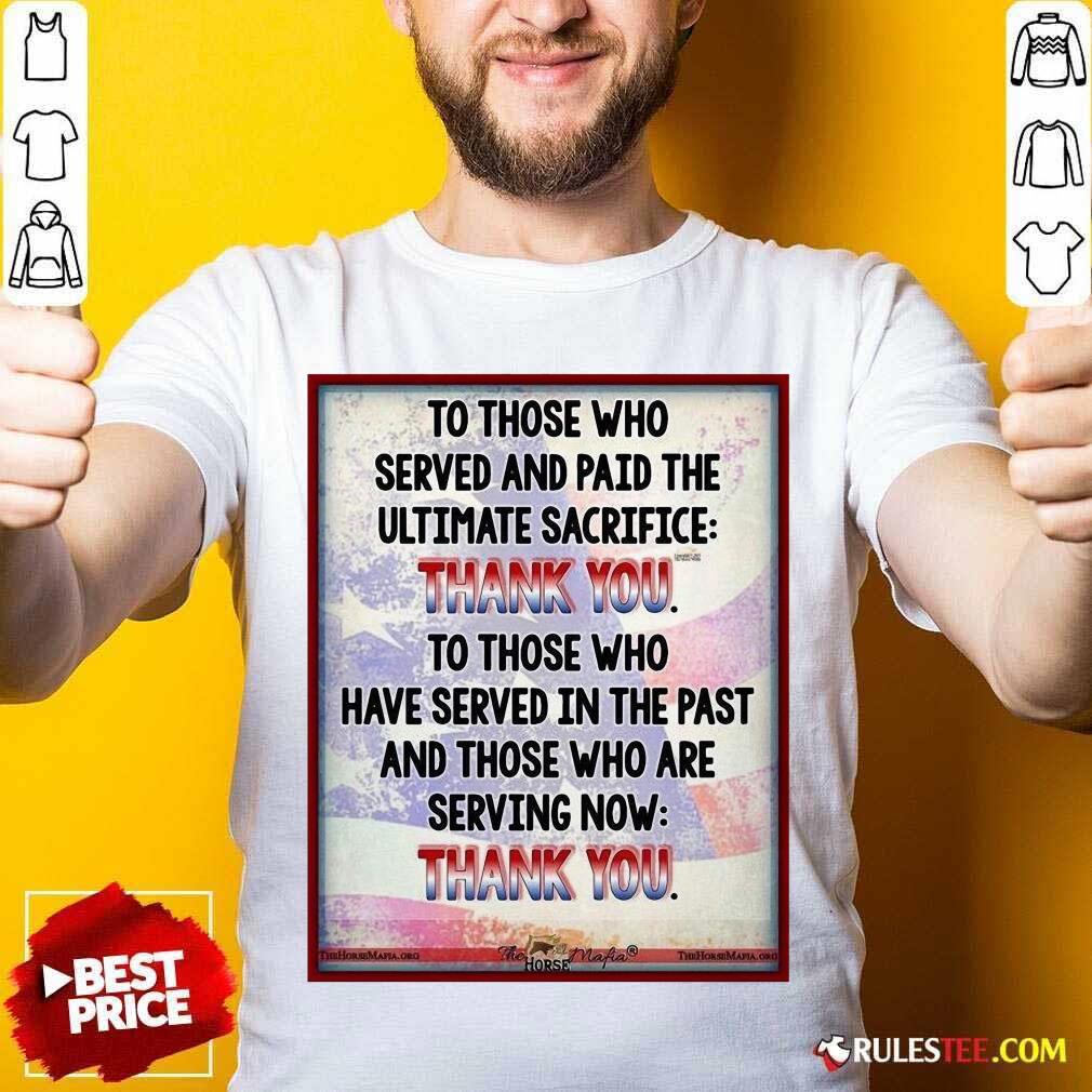 Pretty To Those Who Served And Paid The Ultimate Sacrifice Thank You Shirt