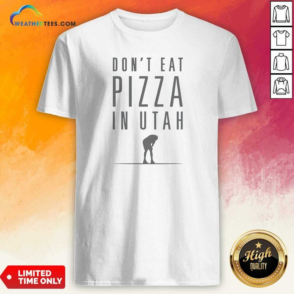 Pretty Top Don'T Eat Pizza In Utah Shirt