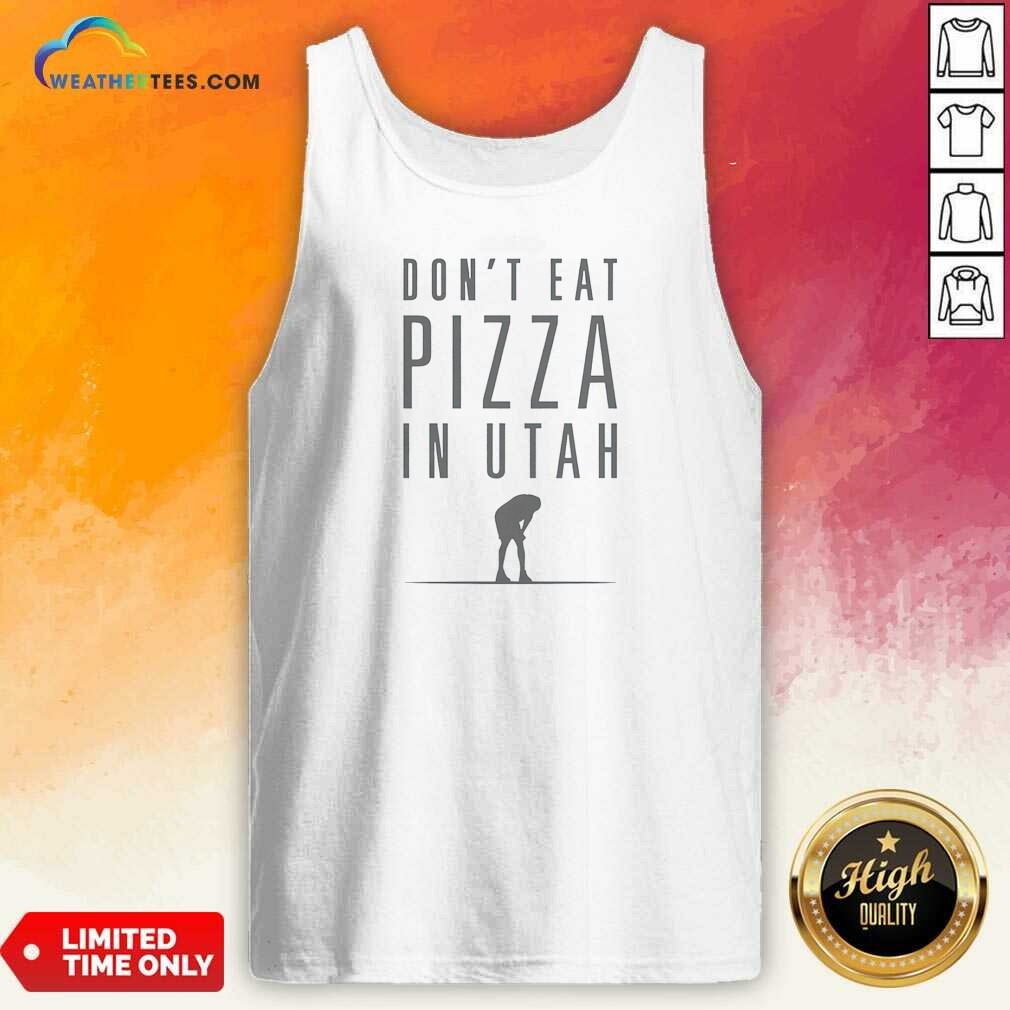Pretty Top Don'T Eat Pizza In Utah Shirt - Image 4