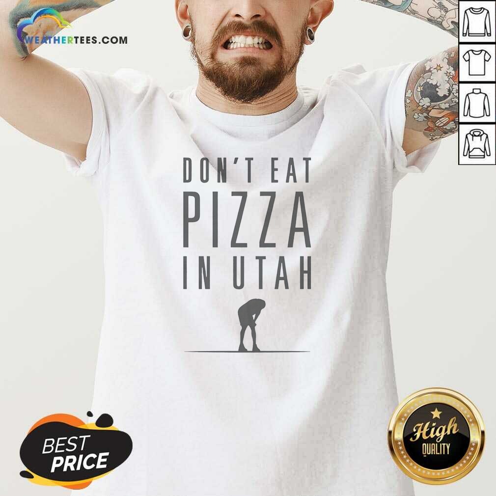 Pretty Top Don'T Eat Pizza In Utah Shirt - Image 5