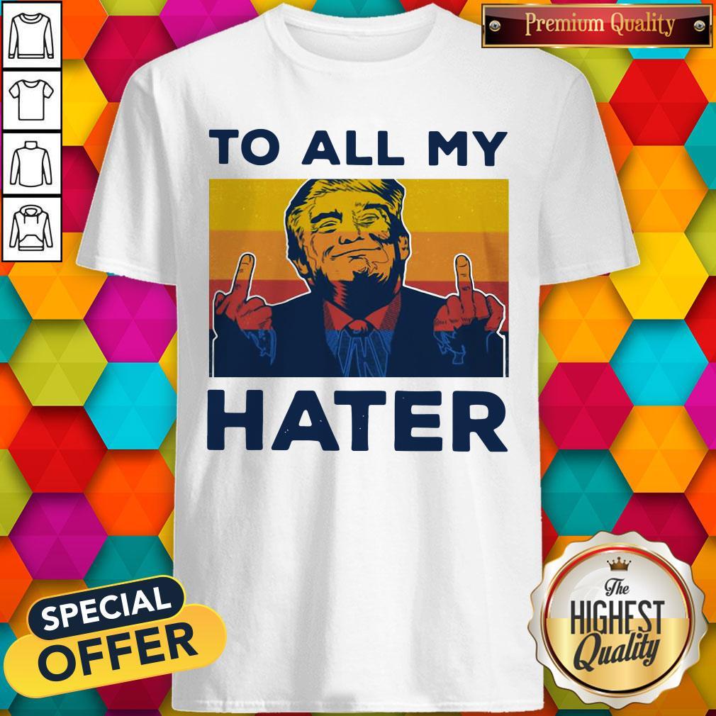 Pretty Trump To All My Hater Vintage Shirt