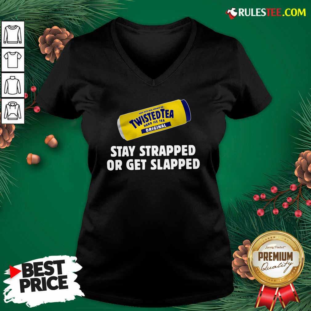 Pretty Twisted Tea Hard Iced Tea Original Stay Strapped Or Get Clapped Shirt - Image 3