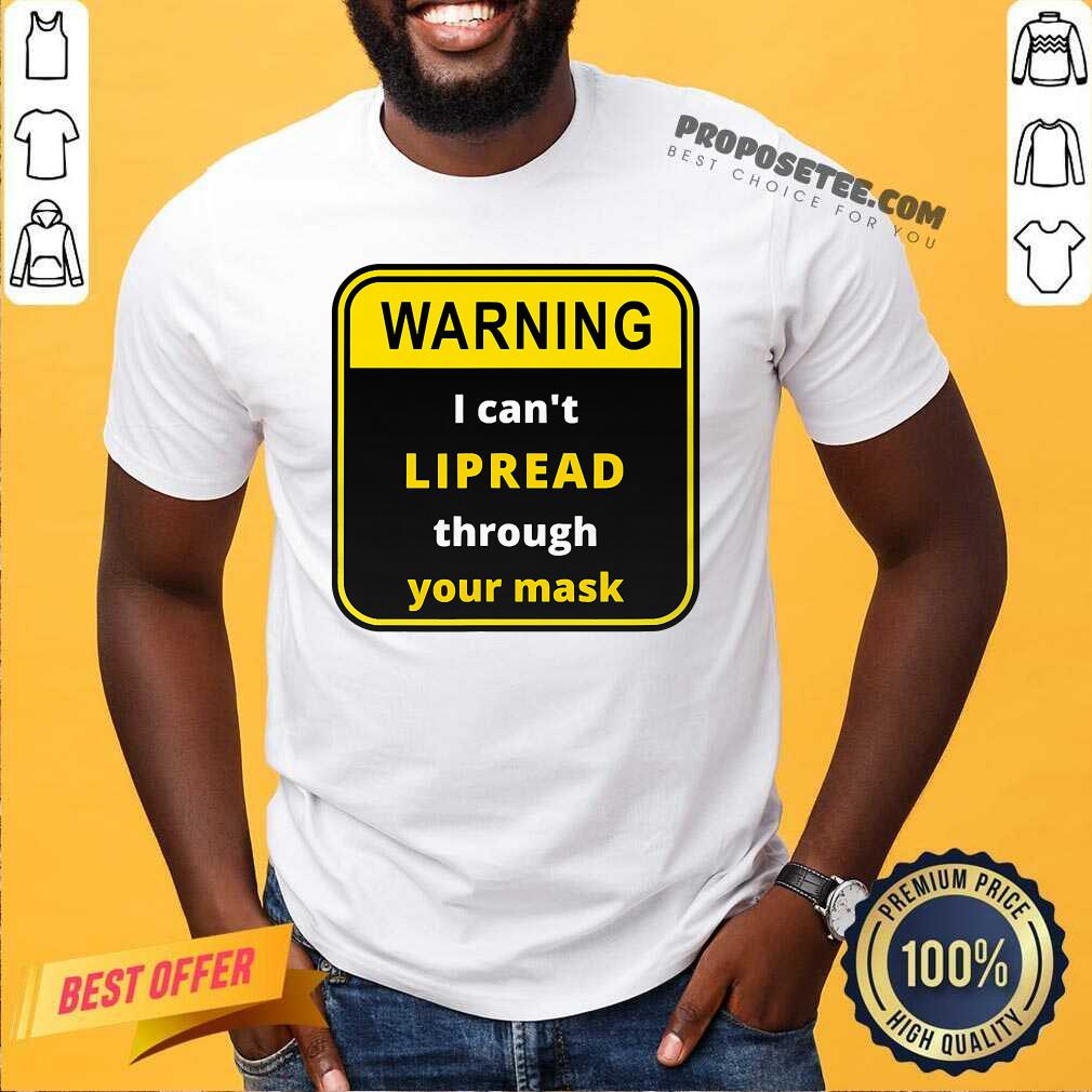 Pretty Warning I Can’t Lipread Through Your Mask Deaf Support Shirt