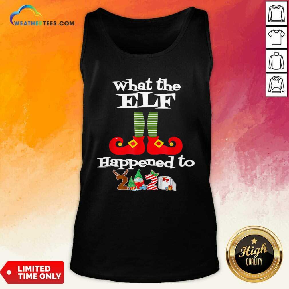 Pretty What The Elf Happened To 2020 Christmas Holiday Shirt - Image 4
