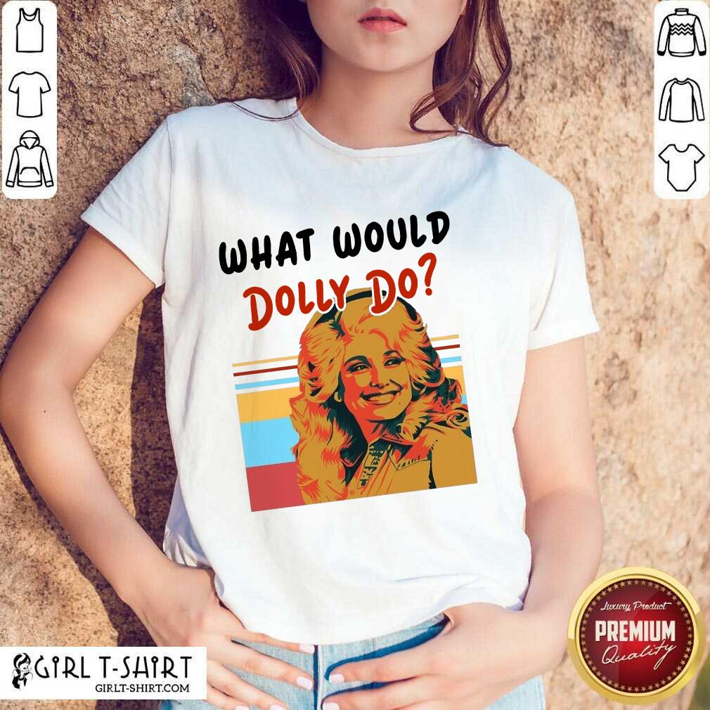 Pretty What Would Dolly Do Shirt