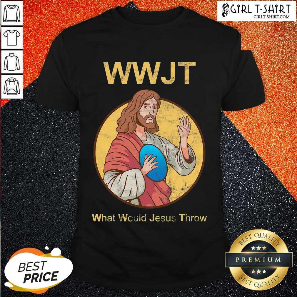 Pretty What Would Jesus Throw Wwjt Shirt
