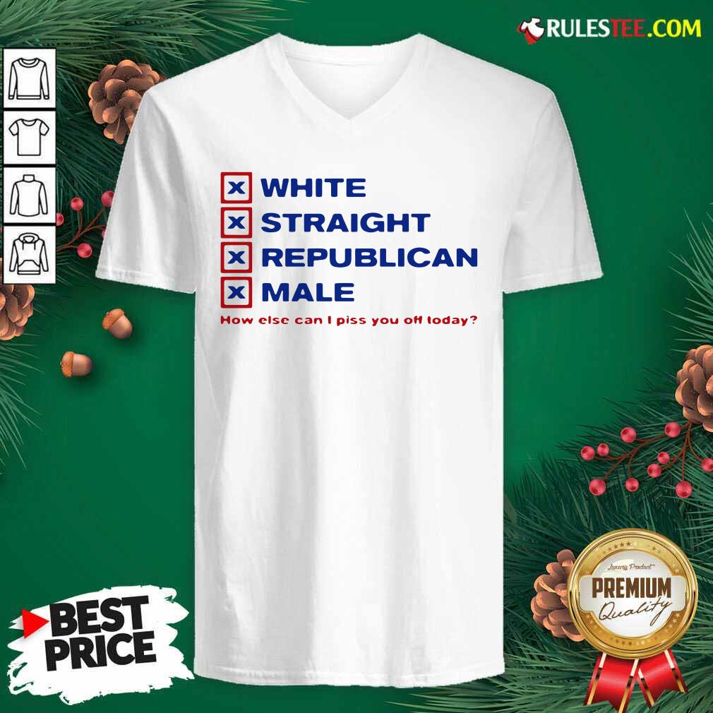 Pretty White Straight Republican Male How Else Can I Piss You Off Today Shirt - Image 3
