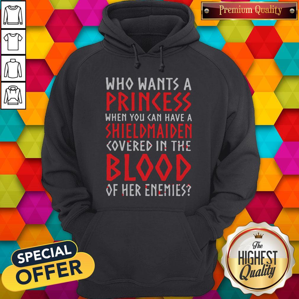 Pretty Who Wants A Princess When You Can Aave A Shield Maiden Covered In The Blood Shirt - Image 5