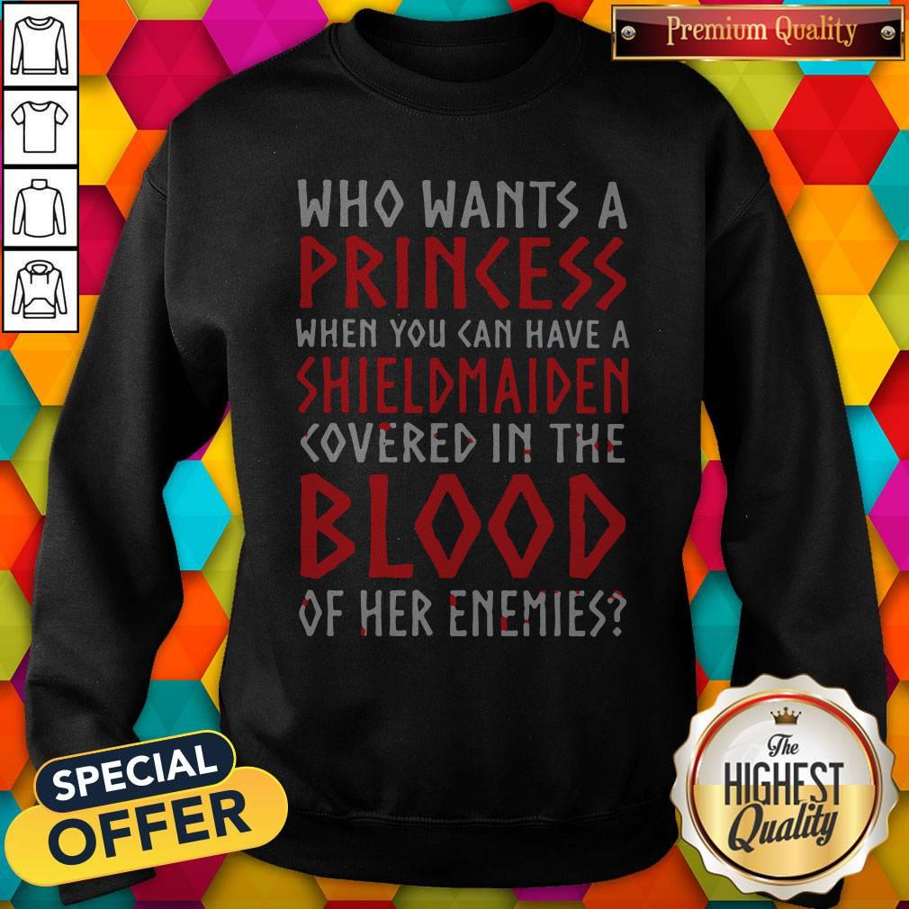 Pretty Who Wants A Princess When You Can Aave A Shield Maiden Covered In The Blood Shirt - Image 4