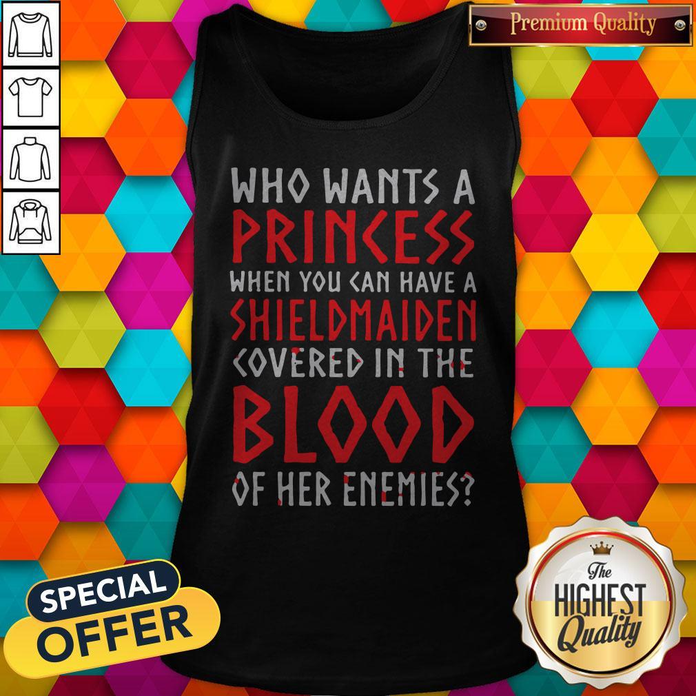 Pretty Who Wants A Princess When You Can Aave A Shield Maiden Covered In The Blood Shirt - Image 3