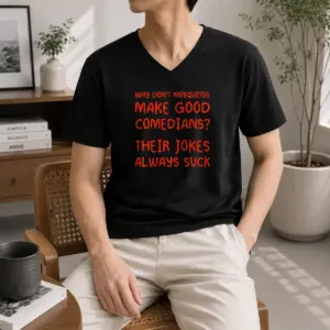 Alternative view of Pretty Why Don't Mosquitos Make Good Comedians Their Jokes Always Suck Shirt
