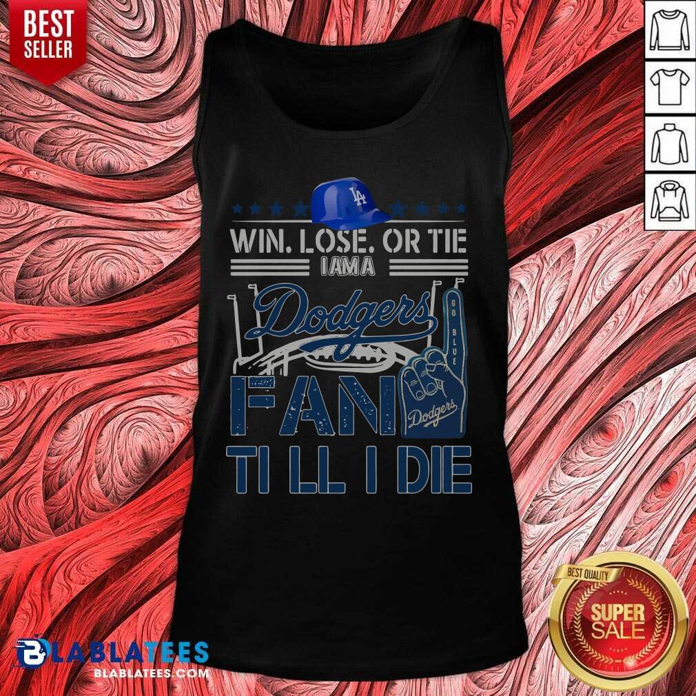 Pretty Win Lose Or Tie I Am A Los Angeles Dodgers Fan Till I Die Shirt - Image 4