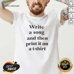 Alternative view of Pretty Write A Song And Then Print It On A Shirt