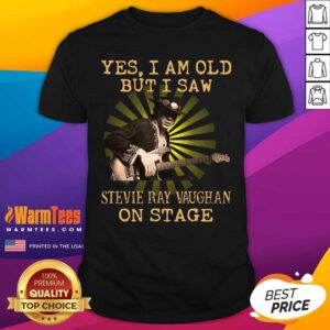 Pretty Yes I Am Old But I Saw Stevie Ray Vaughan On Stage Shirt