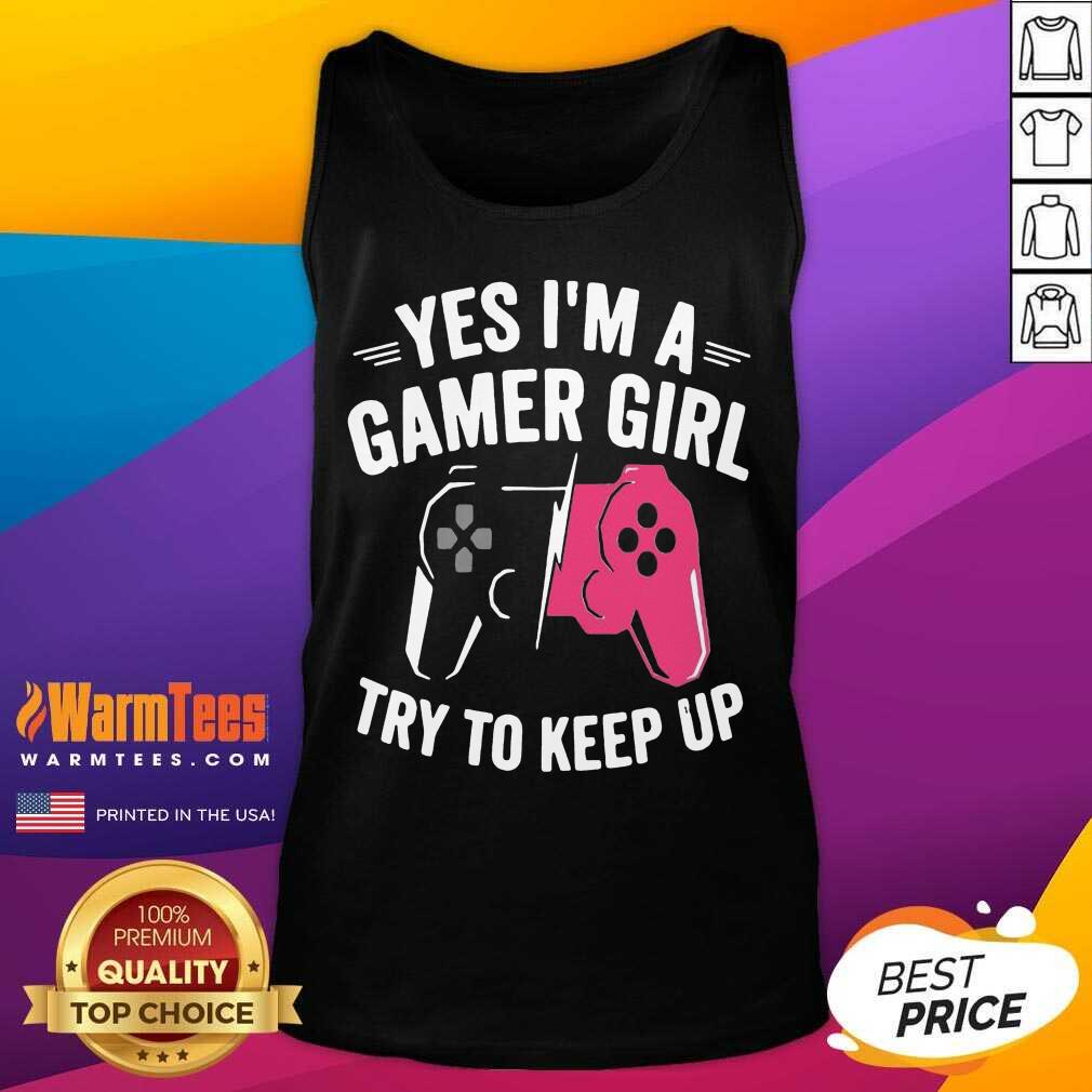 Pretty Yes Im A Gamer Girl Try To Keep Shirt - Image 2