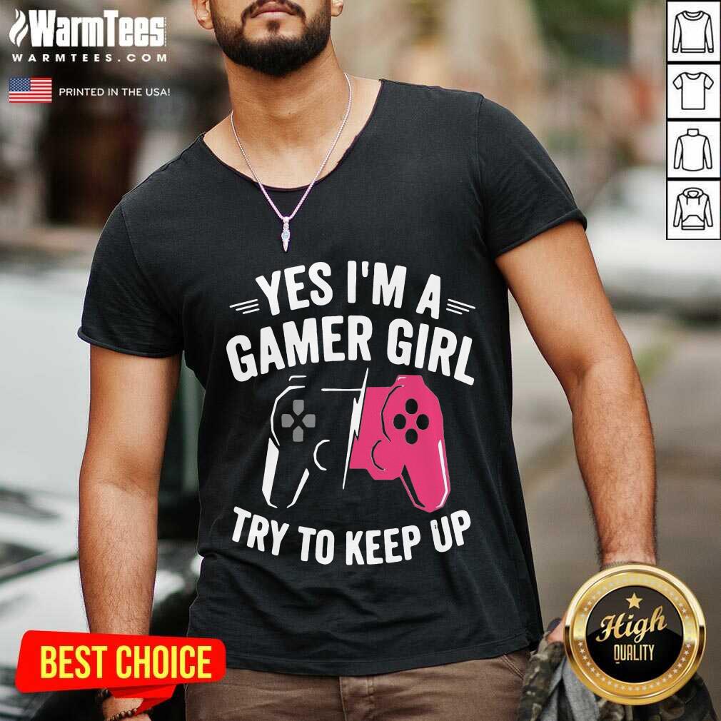 Pretty Yes Im A Gamer Girl Try To Keep Shirt - Image 5
