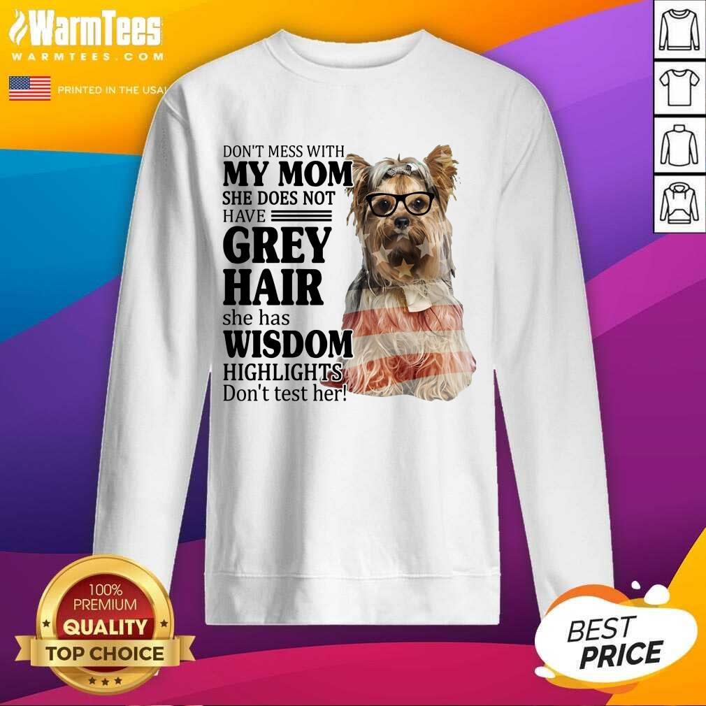 Pretty Yorkshire Terrier My Mom Grey Hair Wisdom Highlights American Flag Shirt - Image 4