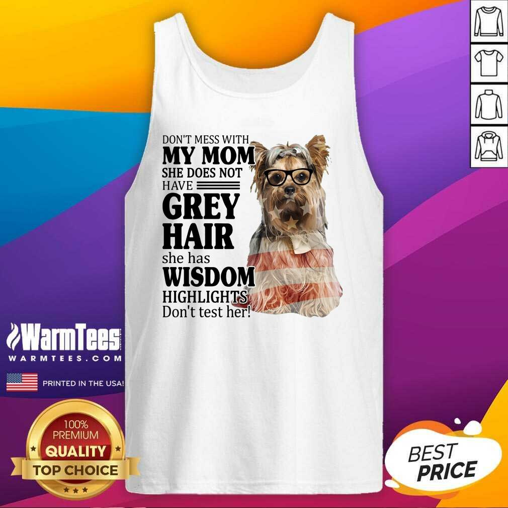 Pretty Yorkshire Terrier My Mom Grey Hair Wisdom Highlights American Flag Shirt - Image 3