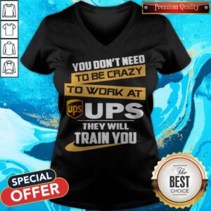 Alternative view of Pretty You Don’t Need To Be Crazy To Work At Ups They Will Train You Shirt