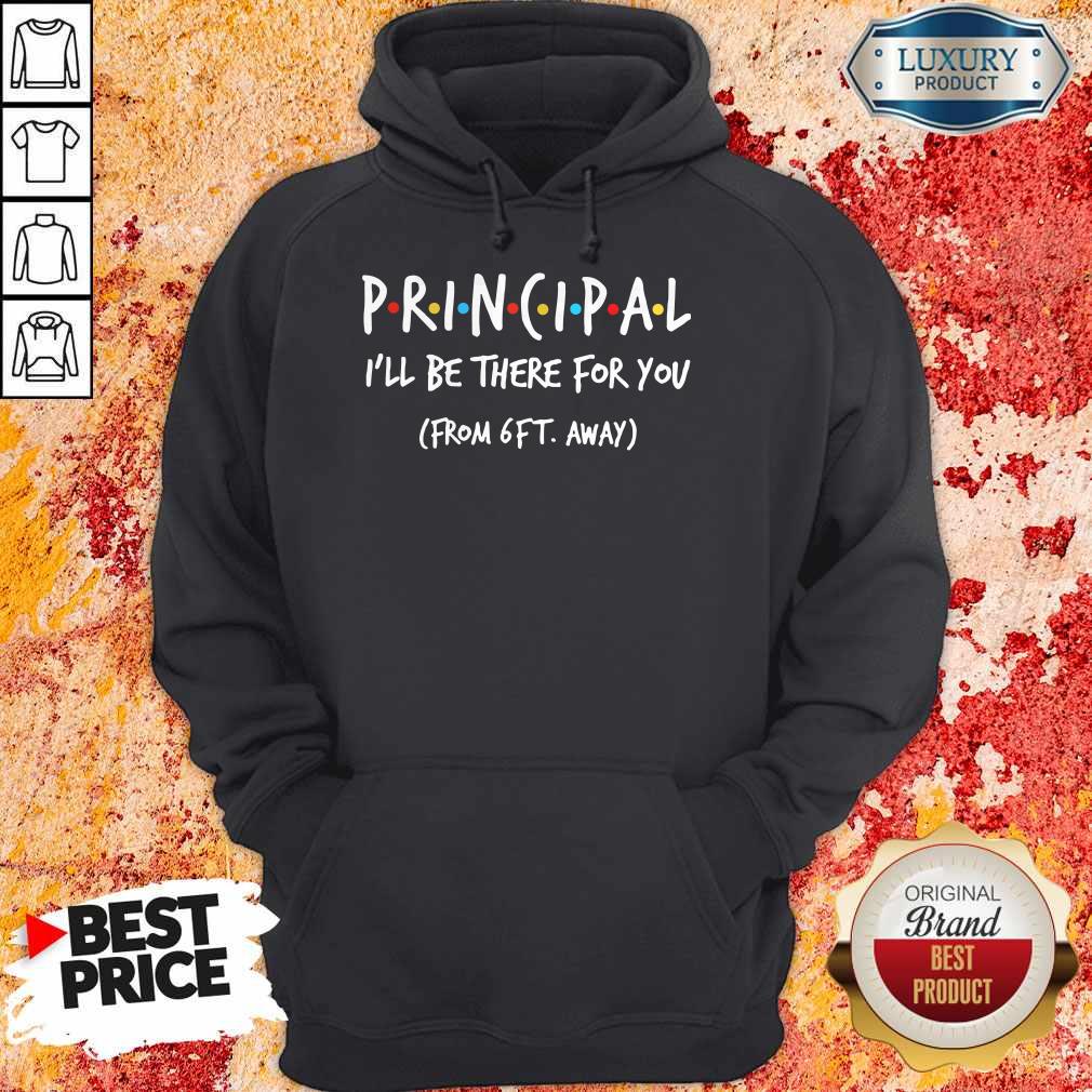 Principal I’ll Be There For You From 6ft Away Shirt - Image 3