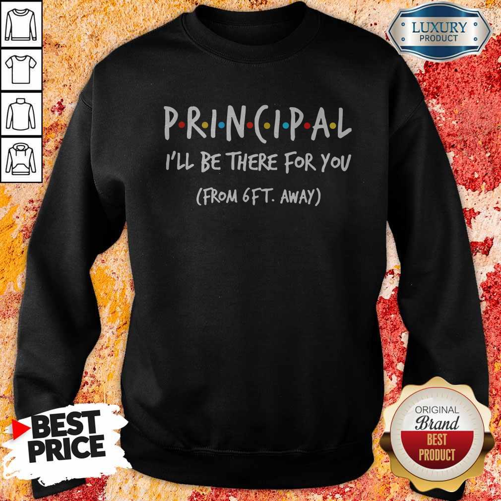 Principal I’ll Be There For You From 6ft Away Shirt - Image 5