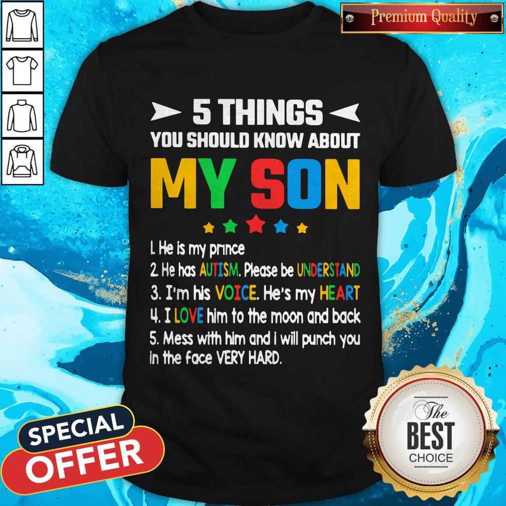 Pro 5 Things You Should Know About My Son He Is My Prince He Has Autism Please Be Understand I'm His Voice He's My Heart Shirt
