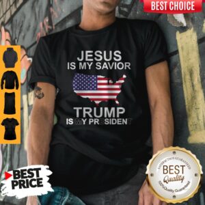 Pro America Jesus Is My Savior Trump Is My President Shirt