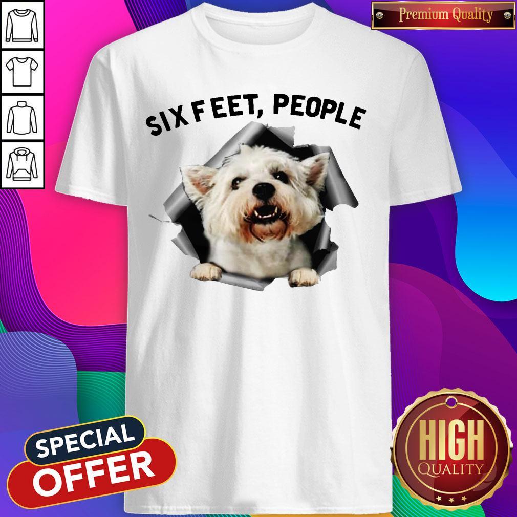 Pro Angry White Terrier Lovers Six Feet People Shirt
