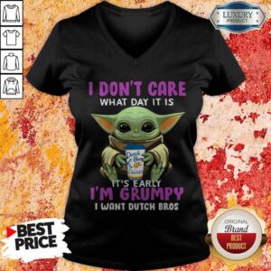 Alternative view of Pro Baby Yoda I Don’t Care What Day It Is It’s Early I’m Grumpy I Want Dutch Bros Shirt