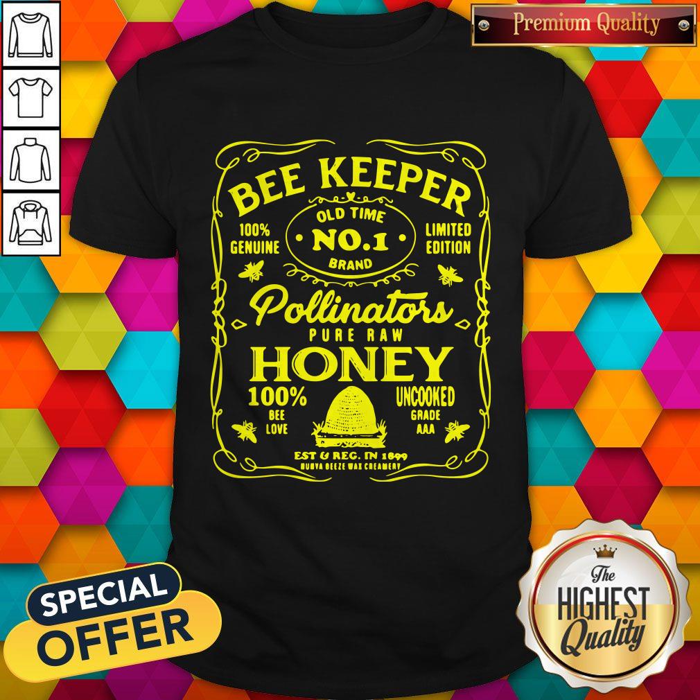 Pro BeeKeeper 100 Genuine Old Time No 1 Brand Limited Edition Pollinator Pure Raw Honey 100 Bee Love Uncooked Grade Shirt