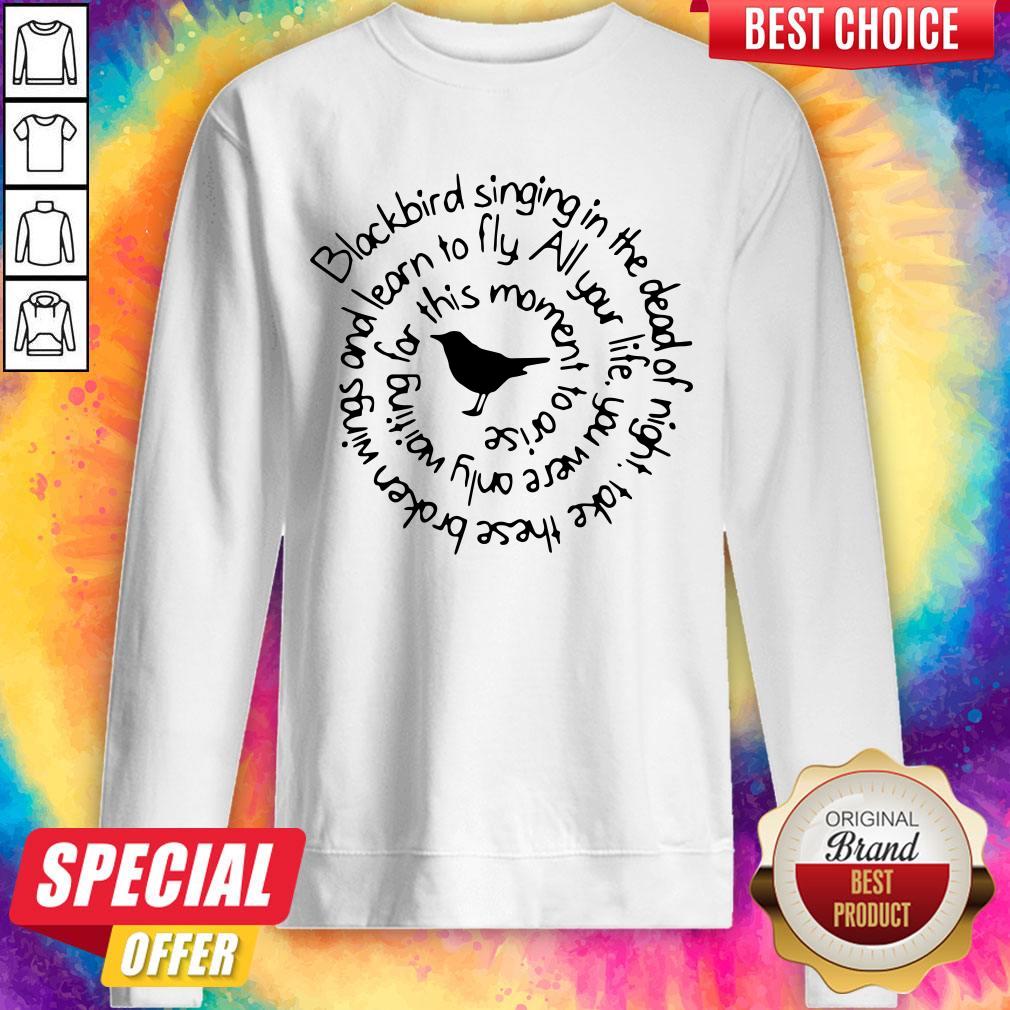 Pro Blackbird Singing In The Dead Of Night Take These Broken Wings And Learn To Fly Shirt - Image 4