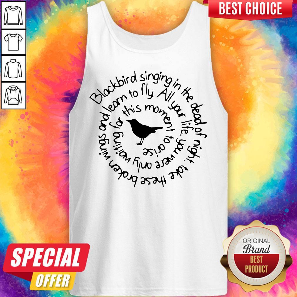 Pro Blackbird Singing In The Dead Of Night Take These Broken Wings And Learn To Fly Shirt - Image 3