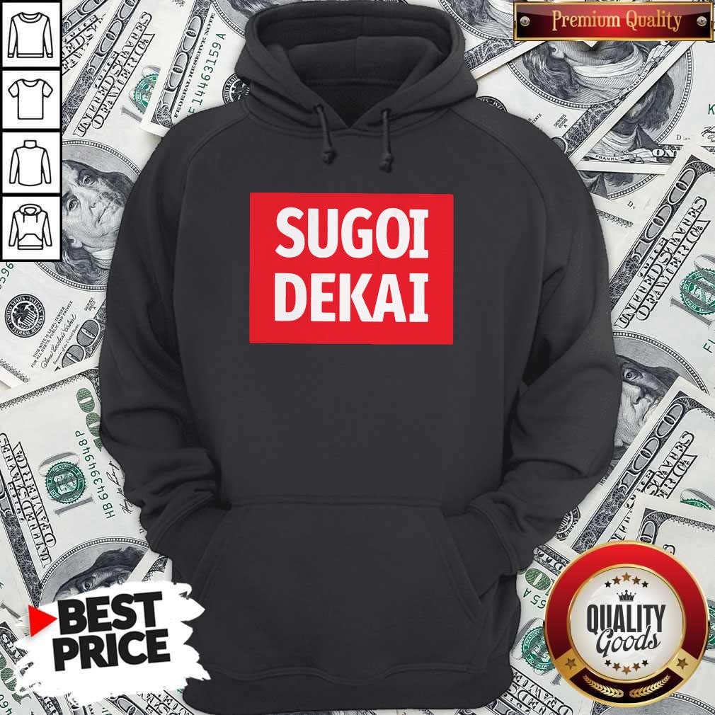 Pro He Said I Want Sugoi Dekai Shirt - Image 5