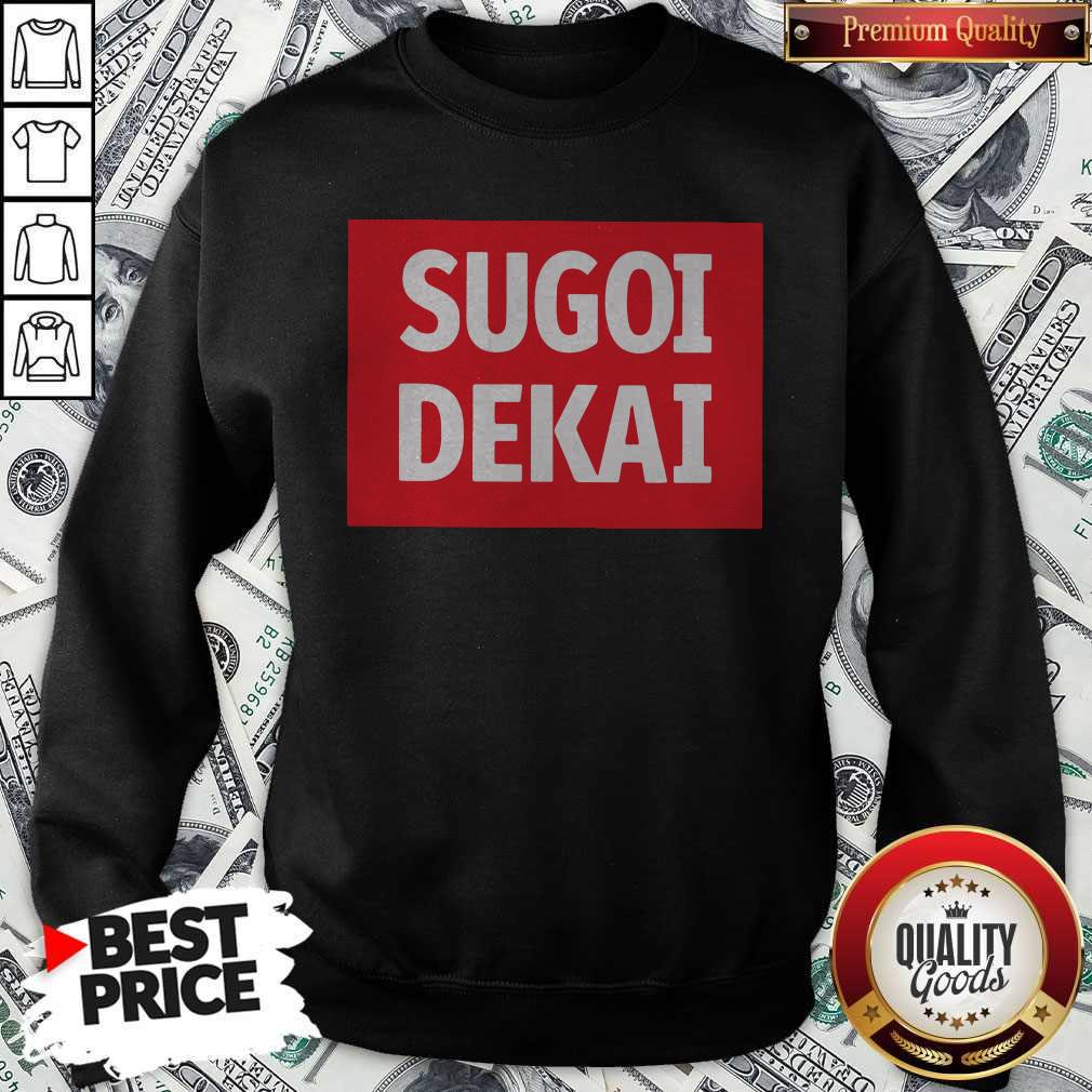 Pro He Said I Want Sugoi Dekai Shirt - Image 4