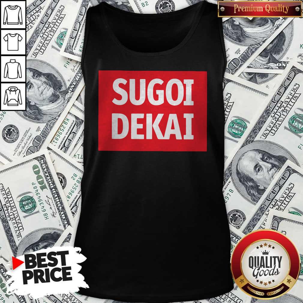 Pro He Said I Want Sugoi Dekai Shirt - Image 3