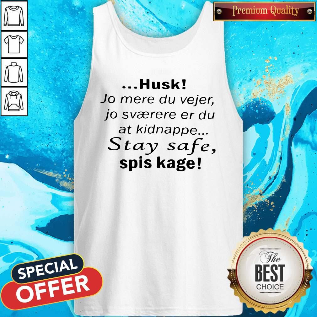 Pro Husk Jo Mere Du Vejer Jo Svaerere Er Du At Kidnappe Stay Safe Spis Kage Shirt - Image 4