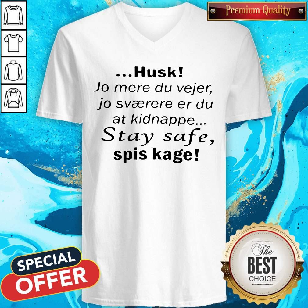 Pro Husk Jo Mere Du Vejer Jo Svaerere Er Du At Kidnappe Stay Safe Spis Kage Shirt - Image 3