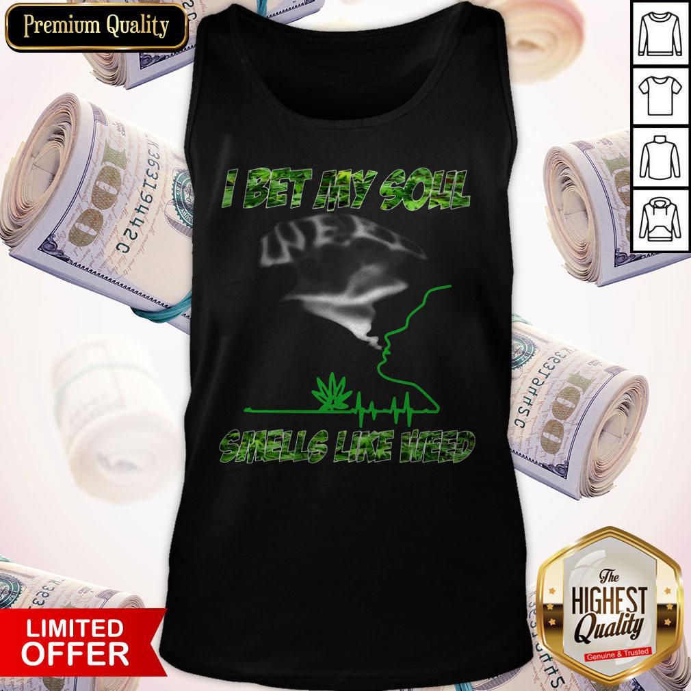 Pro I Bet My Soul Smells Like Weed Shirt - Image 3