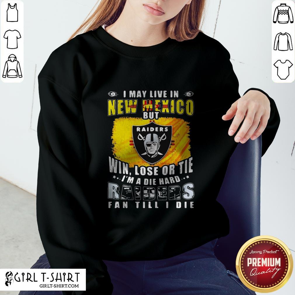 Pro I May Live In New Mexico But Win Lose Or Tie I’m A Diehard Oklahoma Raiders Fan Till I Die Shirt - Image 4