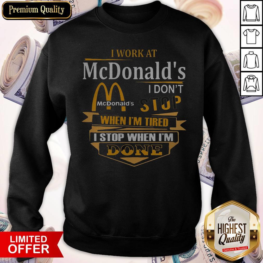 Pro I Work At Mcdonalds I Don't Stop When I'm Tired I Stop When I'm Done Shirt - Image 4