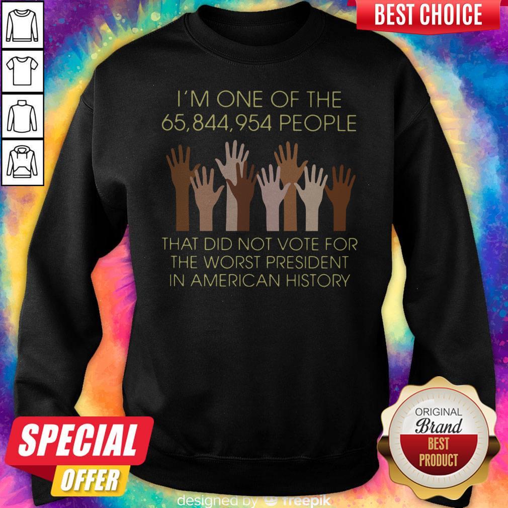 Pro I’m One Of The 65,844,954 People That Did Not Vote For The Worst President In American History Shirt - Image 4