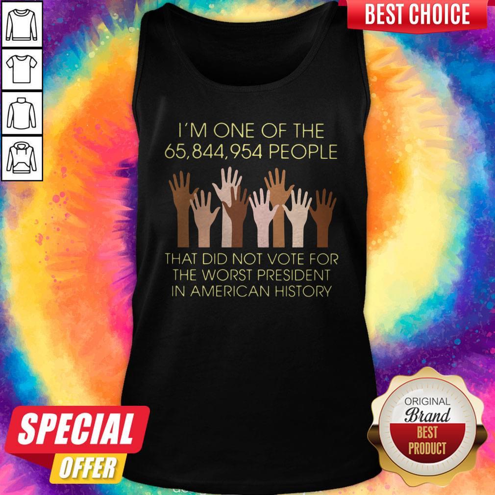 Pro I’m One Of The 65,844,954 People That Did Not Vote For The Worst President In American History Shirt - Image 3