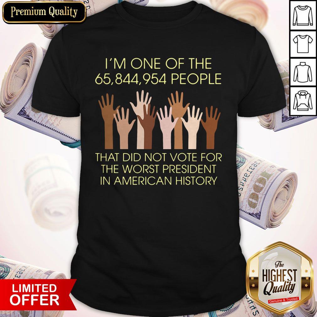 Pro I’m One Of The People That Did Not Vote For The Worst President In American History Shirt