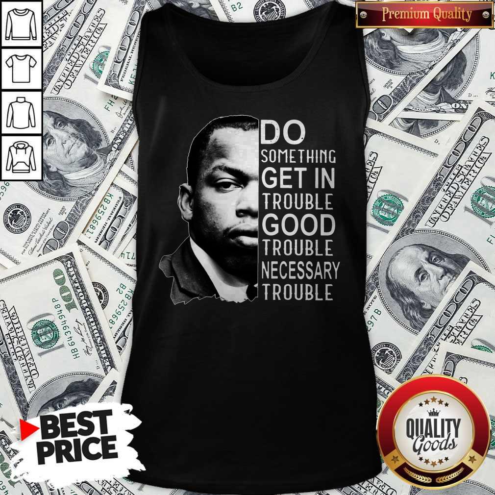 Pro John Lewis Do Something Get In Trouble Good Trouble Necessary Trouble Shirt - Image 3